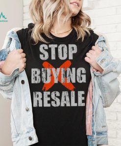 Stop Buying Resale Stop Resale Shirt