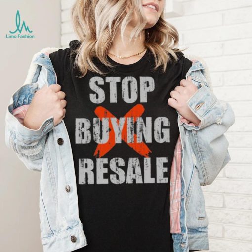 Stop Buying Resale Stop Resale Shirt