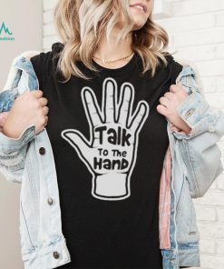 Talk To The Hand 2023 Shirt