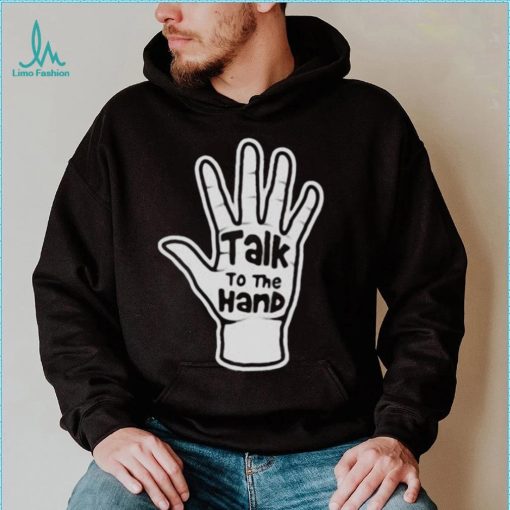 Talk To The Hand 2023 Shirt