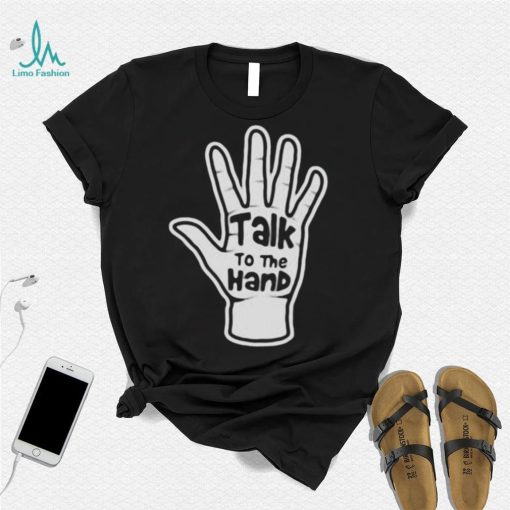 Talk To The Hand 2023 Shirt