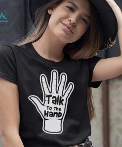 Talk To The Hand 2023 Shirt