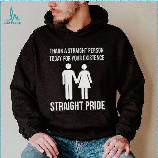 Thank A Straight Person Today For Your Existence LGBTQ+ Pride T Shirt