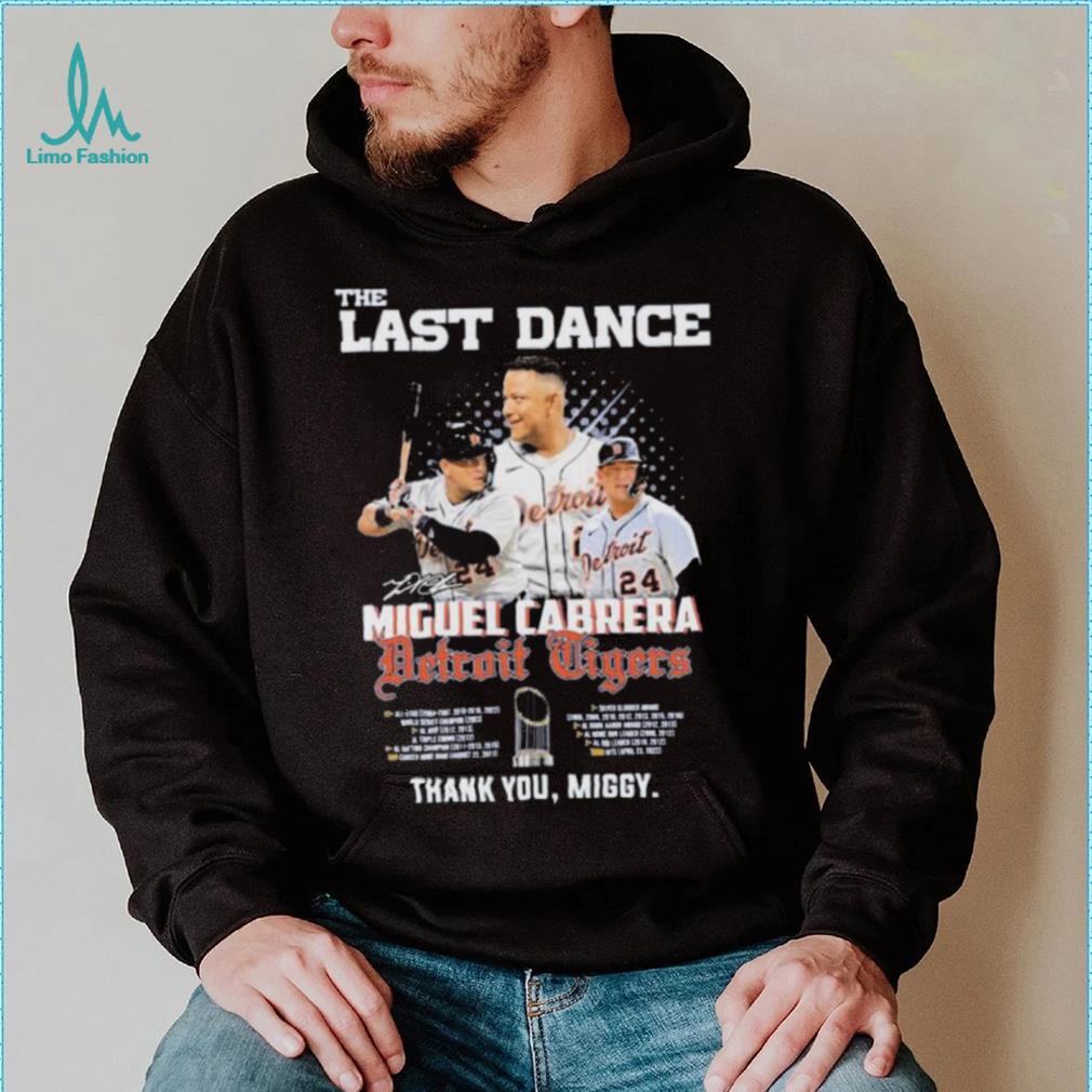 The last Dance Detroit Tigers Miguel Cabrera thank you Miggy Shirt, hoodie,  longsleeve, sweatshirt, v-neck tee