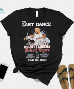 The Last Dance Miguel Cabrera Detroit Tigers Thank You, Miggy Shirt, hoodie, sweater, long sleeve and tank top The Last Dance Miguel Cabrera Detroit Tigers Thank You, Miggy Shirt