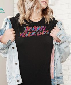 The Party Never Ends shirt