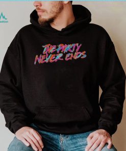 The Party Never Ends shirt