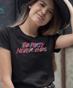 The Party Never Ends shirt