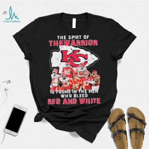 The Spirit Of The Warrior Is Found In The Men Who Bleed Red And White Kansas City Chiefs 2022 Signatures Shirt