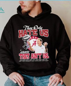 They Only Hate Us Alabama Cause They Ain’t Us Shirt