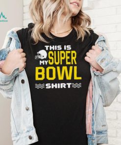 This Is My Super Bowl Shirt