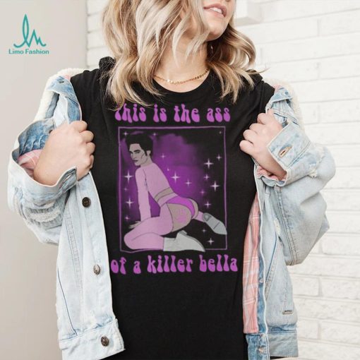 This Is The Ass Of A Killer Bella Funny LGBTQ T Shirt