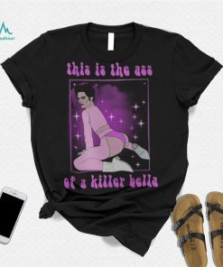 This Is The Ass Of A Killer Bella Funny LGBTQ T Shirt