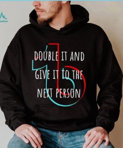 TikTok double it and give it to the next person shirt