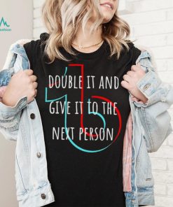 TikTok double it and give it to the next person shirt