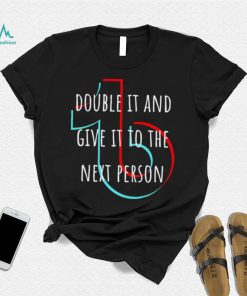 TikTok double it and give it to the next person shirt