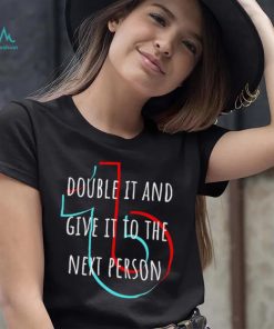 TikTok double it and give it to the next person shirt