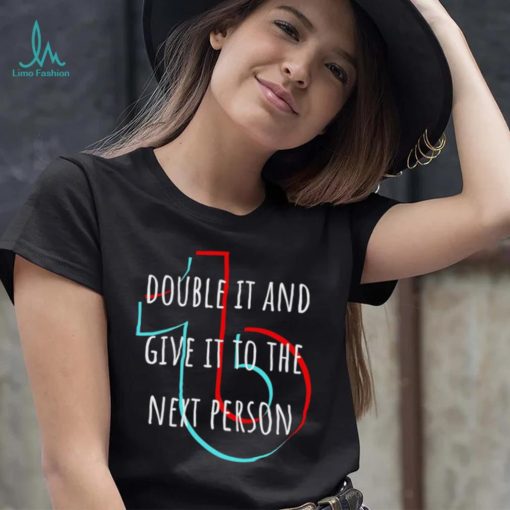 TikTok double it and give it to the next person shirt