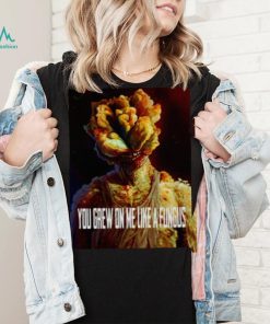 Tlou You Grew On Me Like A Fungus Last Of Us shirt