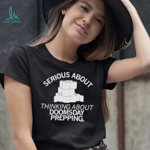 Toilet Papers Serious About Doomsday Prepping Shirt