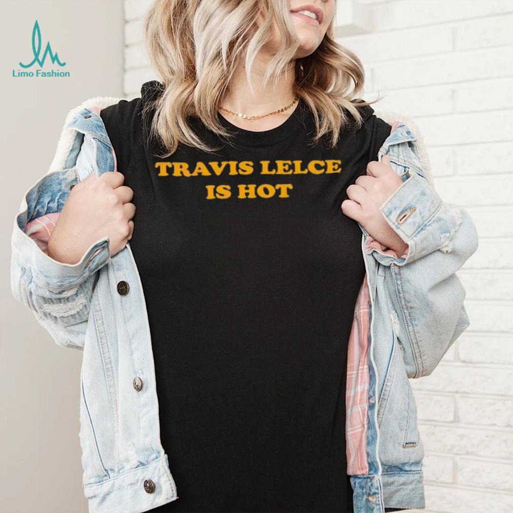 Travis Kelce Is Hot Shirt - Shibtee Clothing