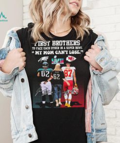 Travis Kelce Jason Kelce And Donna Kelce First Brothers To Face Each Other In A Super Bowl My Mom Can’t Lose Signatures Shirt