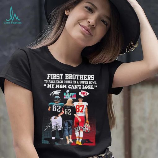 Travis Kelce Jason Kelce And Donna Kelce First Brothers To Face Each Other In A Super Bowl My Mom Can’t Lose Signatures Shirt