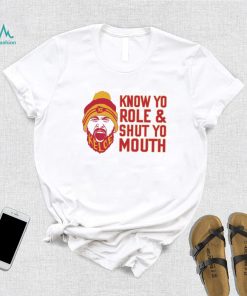 Travis Kelce Know Yo Role And Shut Yo Mouth Shirt