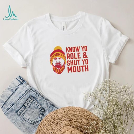 Travis Kelce Know Yo Role And Shut Yo Mouth Shirt