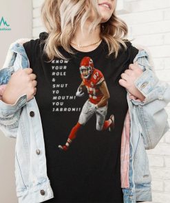 Travis Kelce Know Your Role and Shut Yo mouth You Jabron shirt