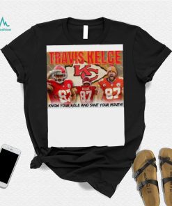 Travis Kelce Know Your role and shut Your Mouth shirt