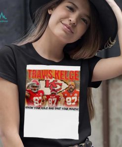 Travis Kelce Know Your role and shut Your Mouth shirt