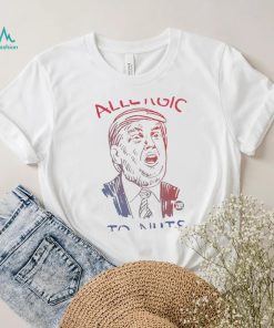 Trump Allergic To Nuts Shirt