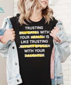 Trusting Bill Gates With Your Daughter Is Like Shirt