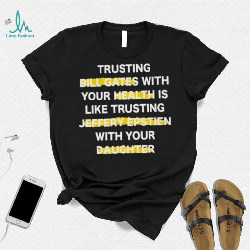 Trusting Bill Gates With Your Daughter Is Like Shirt