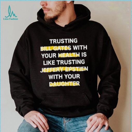 Trusting Bill Gates With Your Daughter Is Like Shirt