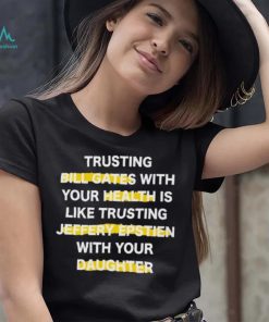 Trusting Bill Gates With Your Daughter Is Like Shirt