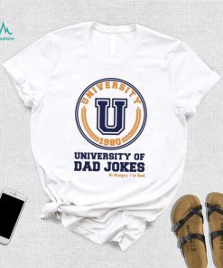 University of Dad Jokes hi hungry I’m Dad Father’s Day T shirt