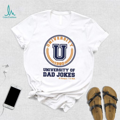 University of Dad Jokes hi hungry I’m Dad Father’s Day T shirt