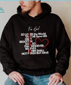 Valentine for God so loved the World that he gave his only begotten shirt