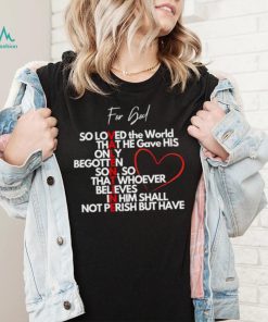 Valentine for God so loved the World that he gave his only begotten shirt