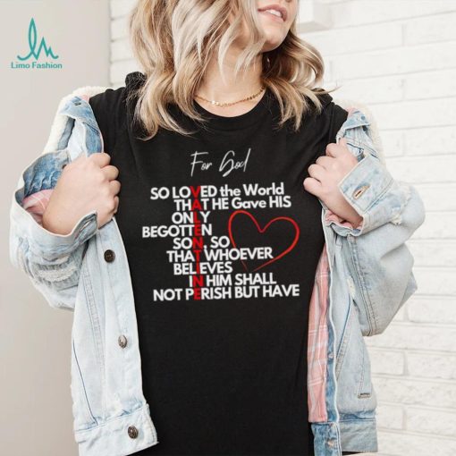 Valentine for God so loved the World that he gave his only begotten shirt