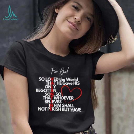 Valentine for God so loved the World that he gave his only begotten shirt