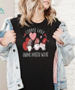 Valentines Day Gnome Choose Love Gnome Matter What Shirt