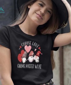 Valentines Day Gnome Choose Love Gnome Matter What Shirt