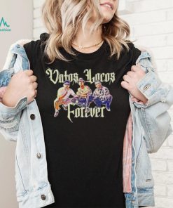 Vatos Locos Forever shirt