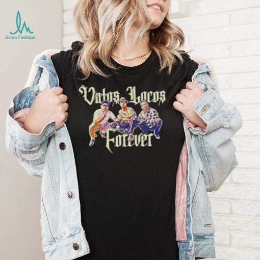 Vatos Locos Forever shirt