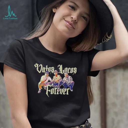 Vatos Locos Forever shirt