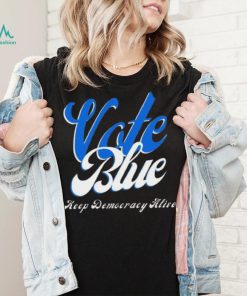 Vote Blue Keep Democracy Alive Shirt