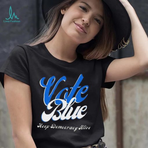 Vote Blue Keep Democracy Alive Shirt